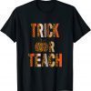 Trick Or Teach Halloween School Classroom Fall Autumn Gift T-Shirt