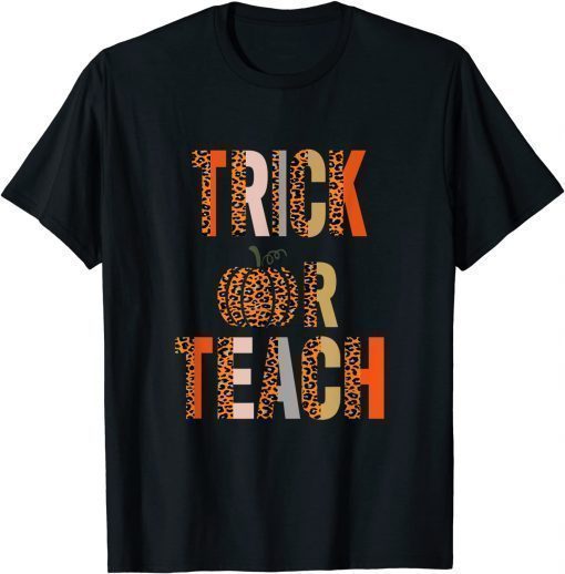 Trick Or Teach Halloween School Classroom Fall Autumn Gift T-Shirt