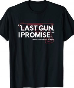 Last Gun I Promise Shirt Funny Gun Shirt Gun Enthusiast Shirts