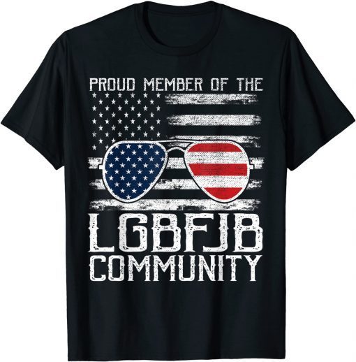 2021 Proud Member Of The LGBFJB Community US Flag Sunglasses T-Shirt