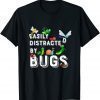 Funny Cute Science design Bug Insects Easily Distracted By Bugs Tee Shirt