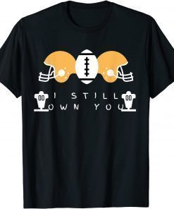 Classic I Still Own You Great American Football Fans Gift TShirt