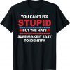 Funny You Can't Fix Stupid But The Hats Sure Make It Tee Shirts
