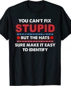 Funny You Can't Fix Stupid But The Hats Sure Make It Tee Shirts