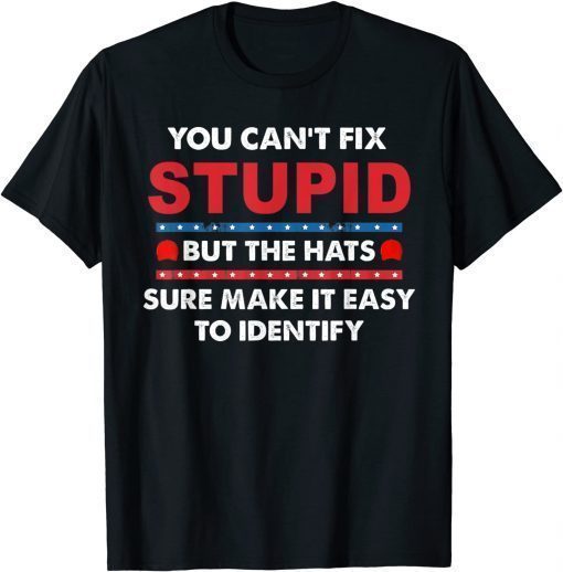 Funny You Can't Fix Stupid But The Hats Sure Make It Tee Shirts