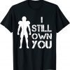 Funny I Still Own You tee Great American Football Fans Gift Tee Shirt