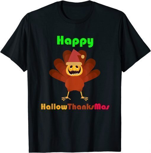 Happy Halloween Thanksgiving Christmas, Hallothanksmas Shirt T-Shirt