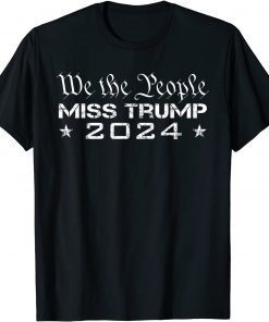 2021 We The People Miss Trump 2024 ,Re Elect President Political T-Shirt