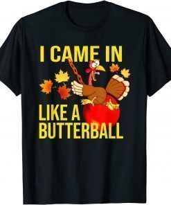 I Came In Like A Butterball Thanksgiving Turkey Costume Classic Tee Shirts