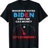 Funny Let's Go Brandon, Whoever Voted Biden Owes Me Gas Money T-Shirt