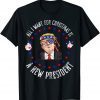 Official All I Want For Christmas Is A New President Xmas Sweater T-Shirt