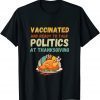 Official Vaccinated And Ready to Talk Politics at Thanksgiving Shirts