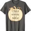 I Teach The Cutest Pumpkins In The Patch, Halloween Teacher Shirt T-Shirt