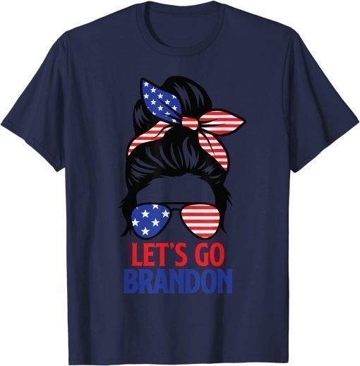 Shirts Messy Bun Let's Go Brandon Chant Funny Biden Political 2021