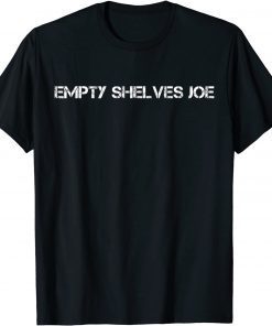 Empty Shelves Joe Tee Joe BIDEN Conservative TShirt