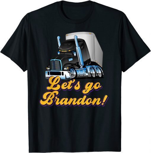 2021 Let's Go Brandon Hotrod Wheeler Semi Truck Driver Anti Biden T-Shirt