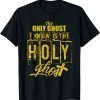 The Only Ghost I Know is The Holy Ghost Halloween Costume Gift Tee Shirt
