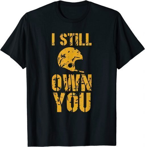 Classic I Still Own You Tee Football Motivational retro sport Shirt T-Shirt