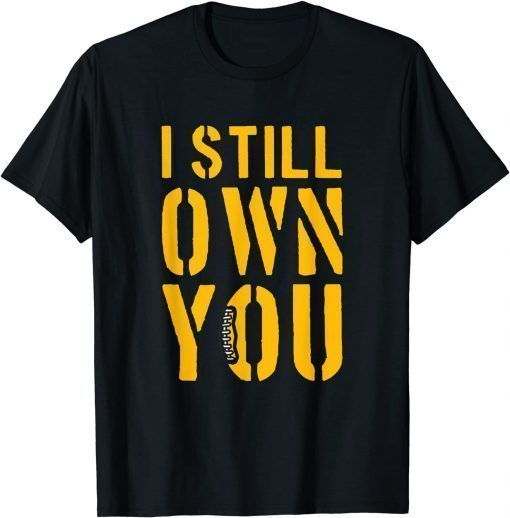 2021 i still own you shirt funny Great American football T-Shirt
