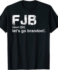 Tee Shirt Let's Go Brandon definition FJB Anti Biden 2021