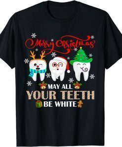 Official Christmas Dental May All Your Teeth Be White Merry Xmas Shirts