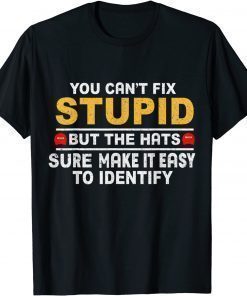 T-Shirt You Can't Fix Stupid But The Hats Sure Make It Funny Costume 2021