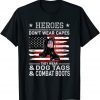 Heroes Don't Wear Capes, They Wear Dog Tags & combat boots 2021 Tee Shirts