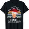 2021 All I Want For Christmas Is trump my President trump T-Shirt
