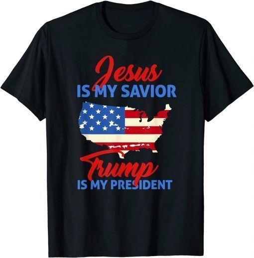 Jesus Is My Savior Trump Is My President Shirts