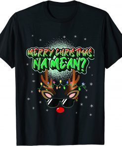 Cool Reindeer Graffiti "Merry Christmas Na Mean" Sunglasses Gift 2021 Tee Shirts