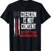 Funny Coercion is Not Consent Stop The Mandates Anti Vaccination T-Shirt