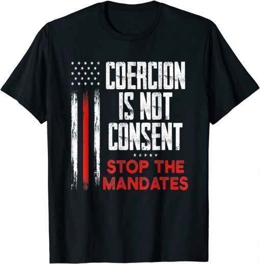 Funny Coercion is Not Consent Stop The Mandates Anti Vaccination T-Shirt