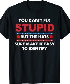 You Can't Fix Stupid But The Hats Sure Make It Shirts