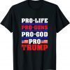 Funny Pro Life Pro Guns Pro God Pro Trump Gift T-Shirt