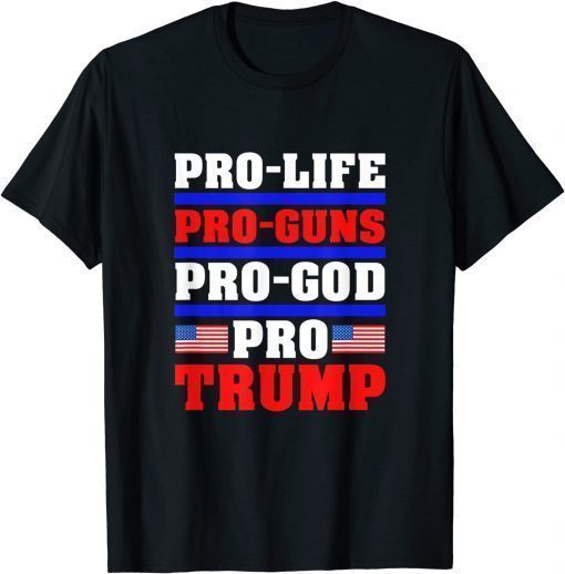 Funny Pro Life Pro Guns Pro God Pro Trump Gift T-Shirt