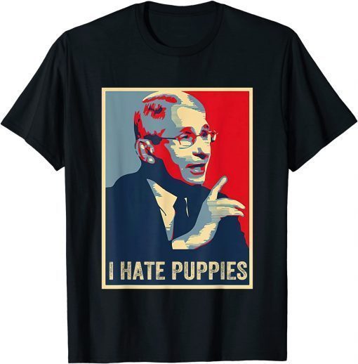 Fauci Puppies Hate Dogs Pro USA Sarcasm Anti Fauci Biden Tee Shirts