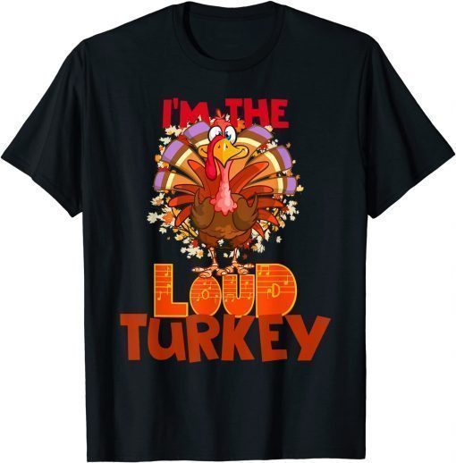 Official Men Women Kids Family Group Thanksgiving I'm The Loud Turkey T-Shirt
