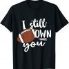 Funny I Still Own You Great American Football Fans Shirts