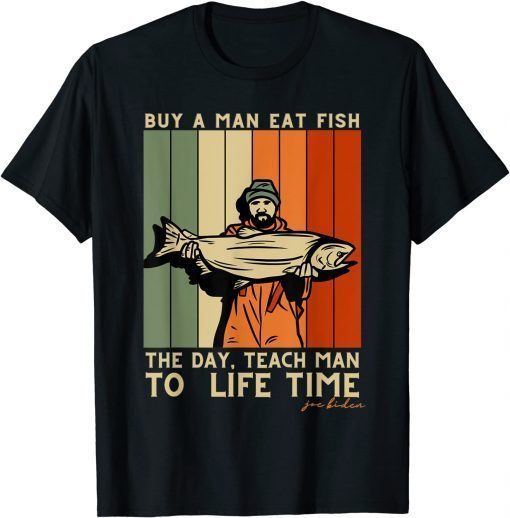 Classic Mens Buy a Man Eat Fish the Day Teach Man Funny Joe Biden Quote T-Shirt