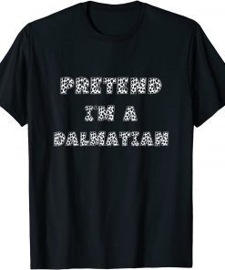 Pretend I'm A Dalmatian Men Women Adult Dalmation Costume Shirts