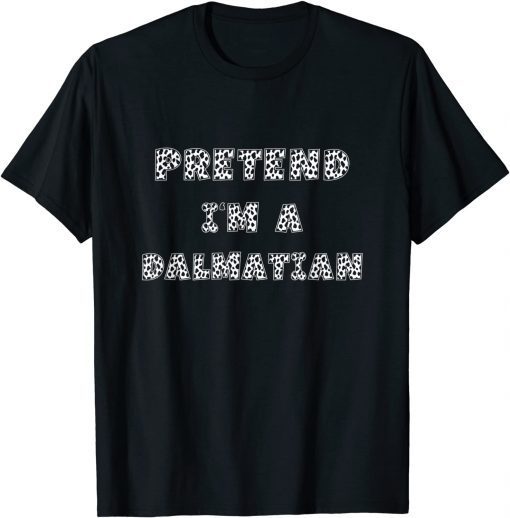 Pretend I'm A Dalmatian Men Women Adult Dalmation Costume Shirts