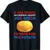 If This Potato Was Running Against Joe Biden Gift TShirt