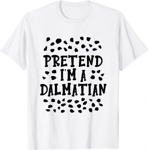 Classic Pretend I'm A Dalmatian Costume Halloween DIY Costume 2021 T-Shirt