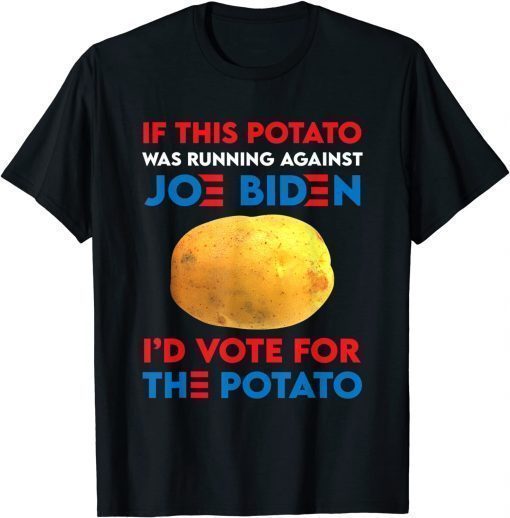 If This Potato Was Running Against Joe Biden Gift TShirt