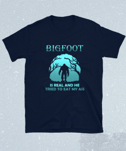 Bigfoot is Real And He Tried to Eat My Funny Sasquatsch Shirt
