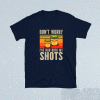 Don't Worry I've had both my Shots Funny Vaccination Tequila Shirt