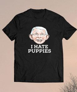 Fauci Puppies Beagle Dogs I Hate Puppies Shirt