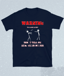 Funny Engineer to avoid injury dont tell me how to do my job Shirt