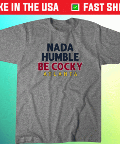 Nada Humble Be Cocky ATL Shirt