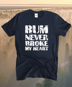 Rum Tasting Rum never Broke my Heart Shirt
